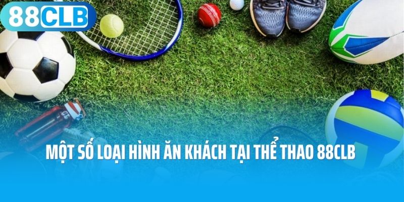 Một số loại hình ăn khách tại thể thao 88CLB